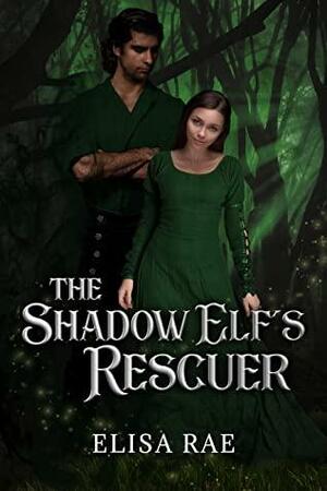 The Shadow Elf's Rescuer by Elisa Rae