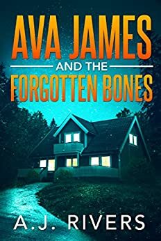 Ava James and the Forgotten Bones by A.J. Rivers