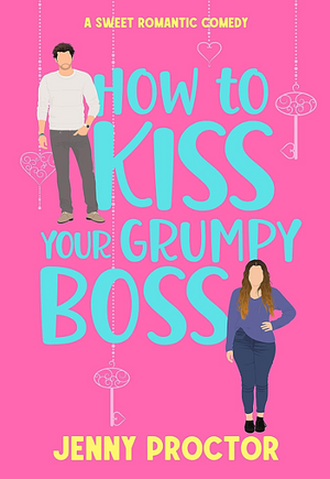 How to Kiss Your Grumpy Boss by Jenny Proctor