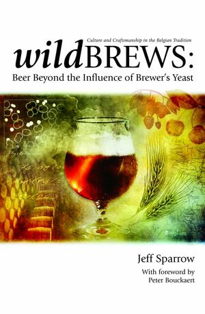 Wild Brews: Beer Beyond the Influence of Brewer's Yeast by Jeff Sparrow