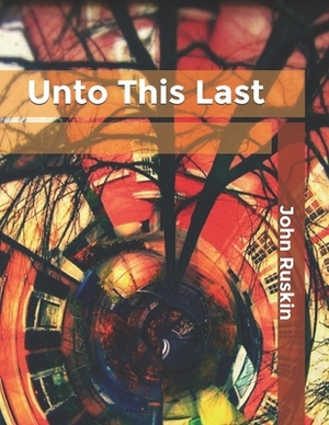 Unto This Last by John Ruskin