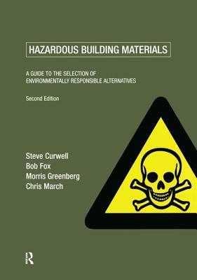 Hazardous Building Materials: A Guide to the Selection of Environmentally Responsible Alternatives by Steve Curwell, Bob Fox, Morris Greenberg