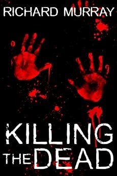 Killing the Dead by Richard Murray