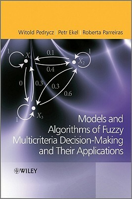 Fuzzy Multicriteria Decision-Making: Models, Methods and Applications by Roberta Parreiras, Petr Ekel, Witold Pedrycz