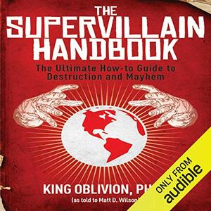 The Supervillain Handbook: The Ultimate How-to Guide to Destruction and Mayhem by Matt D. Wilson, Adam Wallenta