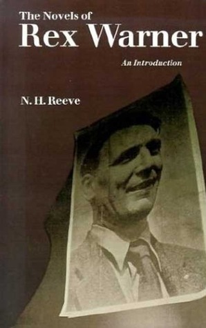 The Novels of Rex Warner: An Introduction by N.H. Reeve