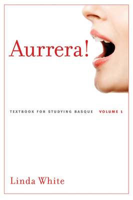 Aurrera!: A Textbook for Studying Basque, Volume 1 by Linda White