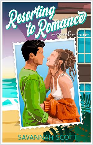 Resorting to Romance by Savannah Scott