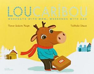Lou Caribou: Weekdays with Mom, Weekends with Dad by Nathalie Choux, Marie-Sabine Roger