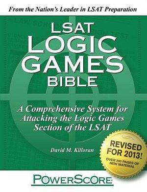 PowerScore LSAT Logic Games Bible by David M. Killoran, David M. Killoran