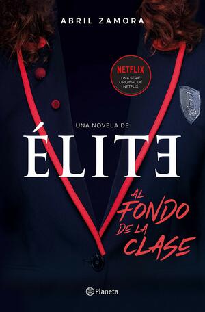 Élite: al fondo de la clase: La primera novela oficial de Élite by Abril Zamora