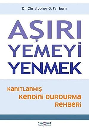 Aşırı Yemeyi Yenmek: Kanıtlanmış Kendini Durdurma Rehberi by Christopher G. Fairburn