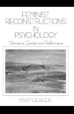 Feminist Reconstructions in Psychology: Narrative, Gender, and Performance by Mary Gergen