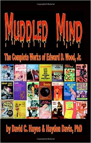 Muddled Mind: The Complete Works of Ed Wood, Jr. by Hayden C. Davis, David C. Hayes