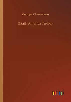 South America To-Day by Georges Clemenceau