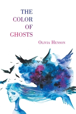 The Color of Ghosts by Olivia Henson