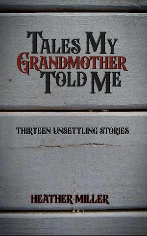 Tales My Grandmother Told Me by Heather Daughrity, Heather Daughrity