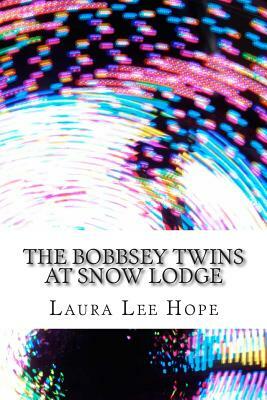 The Bobbsey Twins at Snow Lodge: (Laura Lee Hope Children's Classics Collection) by Laura Lee Hope