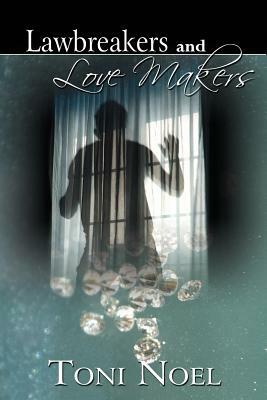 Lawbreakers and Love Makers by Toni Noel