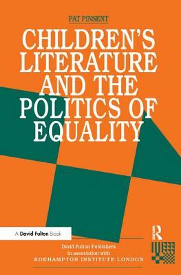 Childrens Literature and the Politics of Equality by Pat Pinsent