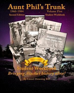 Aunt Phil's Trunk Volume Five Student Workbook Second Edition: Curriculum that brings Alaska's history alive! by Laurel Downing Bill