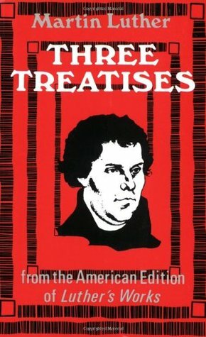 Three Treatises by Charles M. Jacobs, A.T.W. Steinhäuser, Martin Luther
