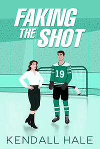 Faking The Shot by Kendall Hale