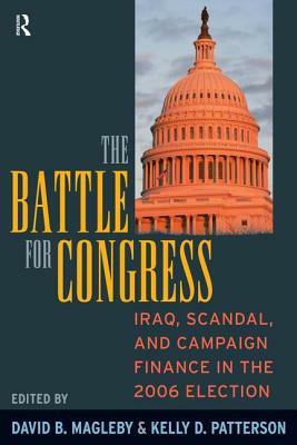 Battle for Congress: Iraq, Scandal, and Campaign Finance in the 2006 Election by David B. Magleby, Kelly D. Patterson
