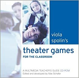 Viola Spolin's Theater Games for the Classroom: A Multimedia Teacher's Guide by Max Schäfer, Viola Spolin