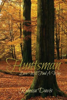 Huntsman: Love Will Find A Way by Rebecca Davis