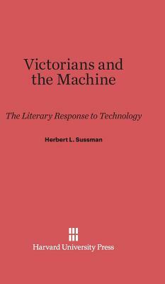 Victorians and the Machine by Herbert L. Sussman