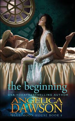 Blue Moon House: The Beginning by Angelica Dawson