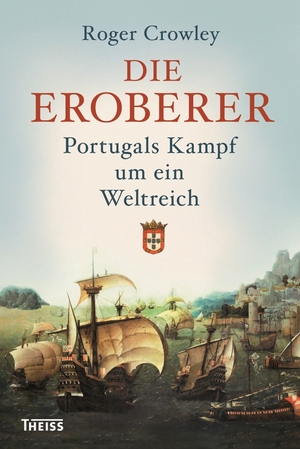 Die Eroberer: Portugals Kampf um ein Weltreich by Roger Crowley