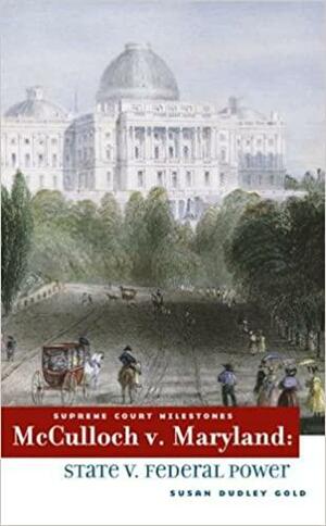 McCulloch v. Maryland: State v. Federal Power by Susan Dudley Gold