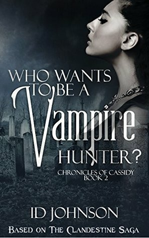 Who Wants to Be a Vampire Hunter? by I.D. Johnson