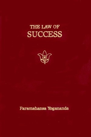 The Law of Success: Using the Power of Spirit to Create Health, Prosperity & Happiness by Paramahansa Yogananda