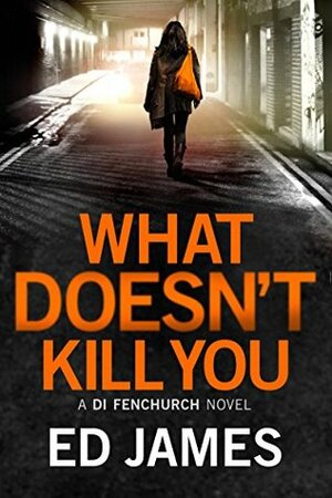 What Doesn't Kill You by Ed James