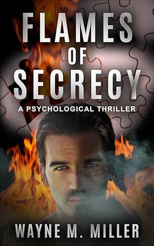 Flames of Secrecy by Wayne M. Miller