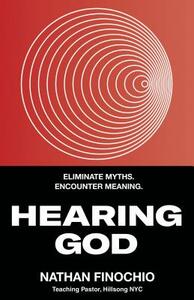 Hearing God: Eliminate Myths. Encounter Meaning. by Nathan Finochio