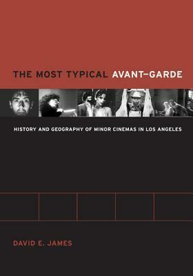 The Most Typical Avant-Garde: History and Geography of Minor Cinemas in Los Angeles by David James