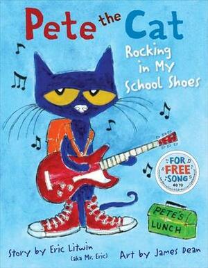 Pete the Cat: Rocking in My School Shoes by Eric Litwin, James Dean