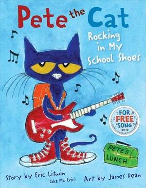 Pete the Cat: Rocking in My School Shoes by James Dean, Eric Litwin