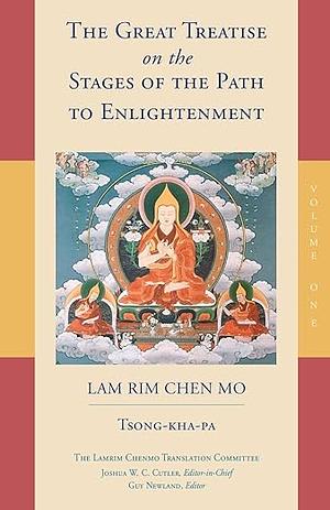 The Great Treatise on the Stages of the Path to Enlightenment: The Lamrim Chenmo: Volume One by Tsongkhapa, Tsongkhapa