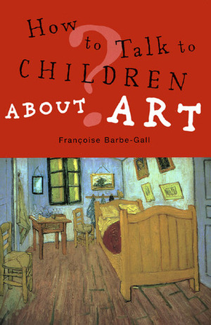 How to Talk to Children About Art by Françoise Barbe-Gall