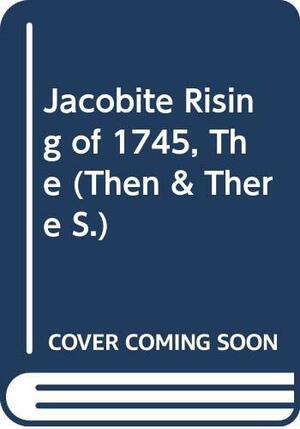 JACOBITE RISING OF 1745, THE (THEN & THERE S.)' by WILLIAM STEVENSON by William Stevenson