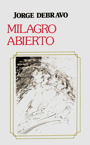 Milagro abierto by Jorge Debravo