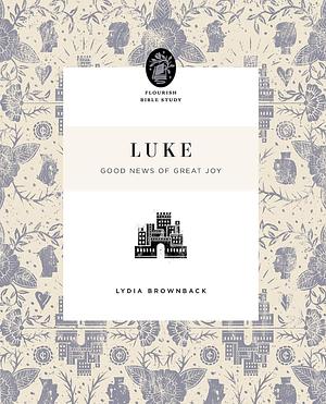 Luke: Good News of Great Joy by Lydia Brownback