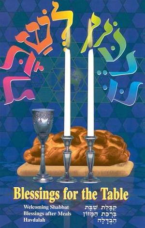 Blessings for the Table: Welcoming Shabbat, Blessing After Meals, Havdalah by Elyse D. Frishman