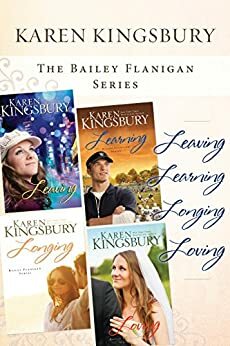 The Bailey Flanigan Collection: Leaving / Learning / Longing / Loving by Karen Kingsbury