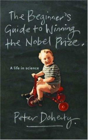 Beginner's Guide to Winning the Nobel Prize by Peter C. Doherty